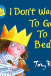 Book cover for I Don't Want To Go To Bed