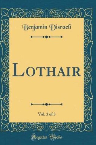 Cover of Lothair, Vol. 3 of 3 (Classic Reprint)