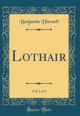 Book cover for Lothair, Vol. 3 of 3 (Classic Reprint)