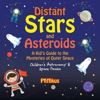 Book cover for Distant Stars and Asteroids- A Kid's Guide to the Mysteries of Outer Space - Children's Astronomy & Space Books