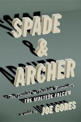 Cover of Spade & Archer: The Prequel to Dashiell Hammett's the Maltese Falcon