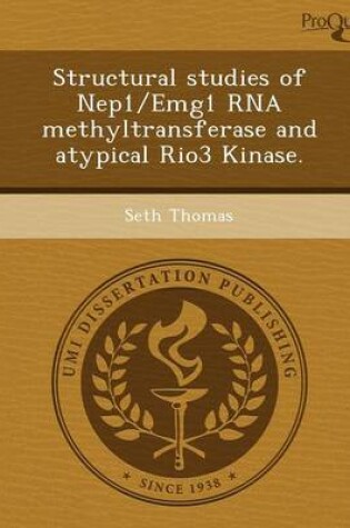 Cover of Structural Studies of Nep1/Emg1 RNA Methyltransferase and Atypical Rio3 Kinase