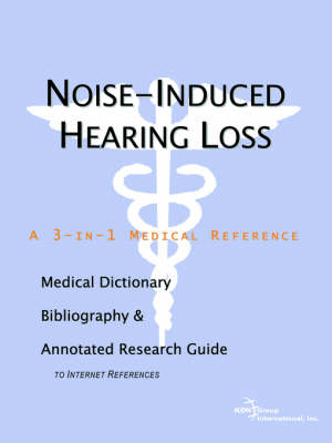 Book cover for Noise-Induced Hearing Loss - A Medical Dictionary, Bibliography, and Annotated Research Guide to Internet References