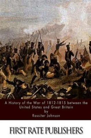 Cover of A History of the War of 1812-15 between the United States and Great Britain