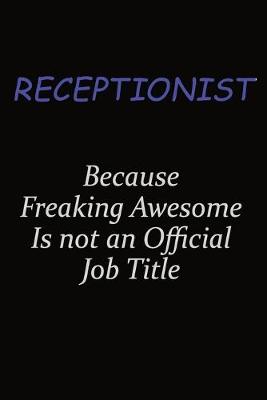 Book cover for Receptionist Because Freaking Awesome Is Not An Official Job Title