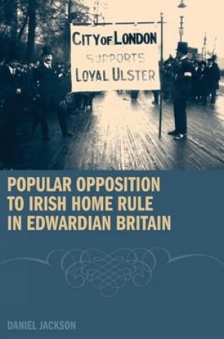 Cover of Popular Opposition to Irish Home Rule in Edwardian Britain