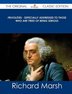 Book cover for Frivolities - Especially Addressed to Those Who Are Tired of Being Serious - The Original Classic Edition