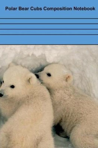 Cover of Polar Bear Cubs Composition Notebook