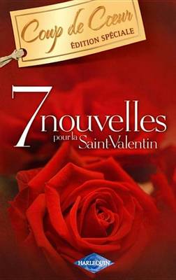 Book cover for 7 Nouvelles Pour La Saint-Valentin (Harlequin Coup de Coeur)
