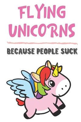 Book cover for Flying Unicorns Because People Suck