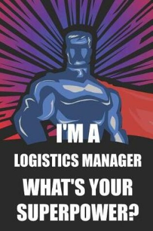 Cover of I'm a Logistics Manager What's Your Superpower?