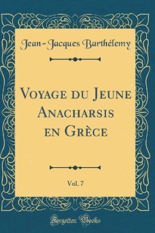 Cover of Voyage Du Jeune Anacharsis En Grèce, Vol. 7 (Classic Reprint)