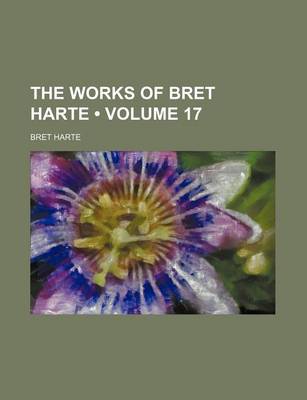 Book cover for The Works of Bret Harte (Volume 17)