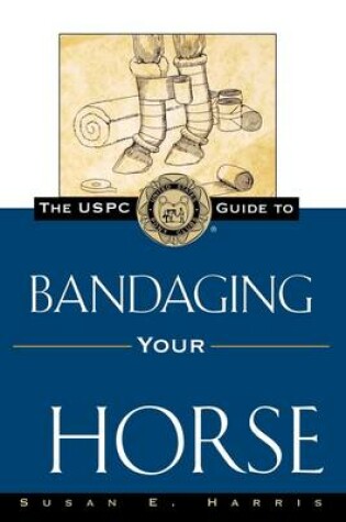 Cover of The USPC Guide to Bandaging Your Horse