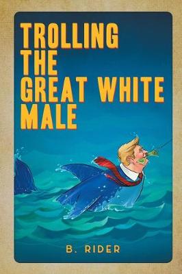 Book cover for Trolling the Great White Male