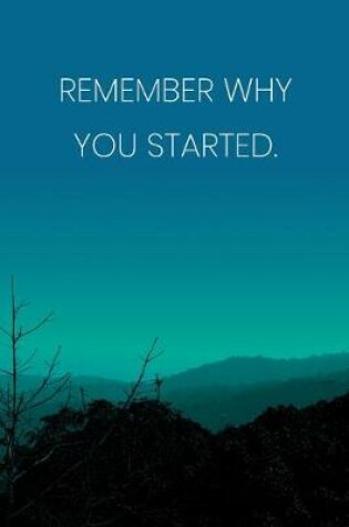 Cover of Inspirational Quote Notebook - 'Remember Why You Started.' - Inspirational Journal to Write in - Inspirational Quote Diary