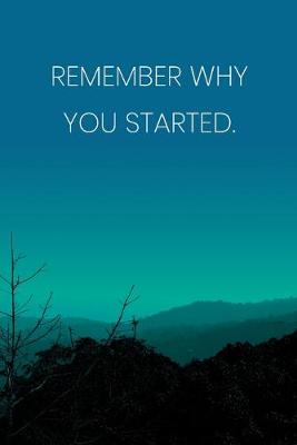 Book cover for Inspirational Quote Notebook - 'Remember Why You Started.' - Inspirational Journal to Write in - Inspirational Quote Diary