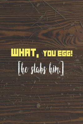 Book cover for What, You Egg! [He Stabs Him]