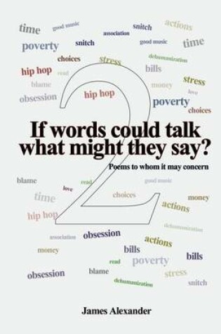 Cover of If words could talk what might they say? Poems to whom it may concern 2nd series