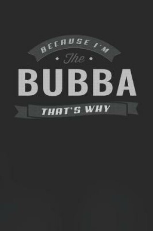 Cover of Because I'm The Bubba That's Why