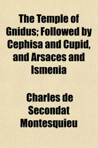 Cover of The Temple of Gnidus; Followed by Cephisa and Cupid, and Arsaces and Ismenia