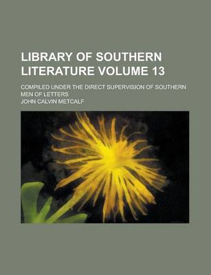 Book cover for Library of Southern Literature; Compiled Under the Direct Supervision of Southern Men of Letters Volume 13