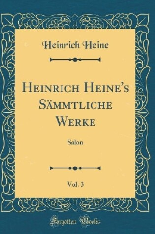 Cover of Heinrich Heine's Sämmtliche Werke, Vol. 3: Salon (Classic Reprint)