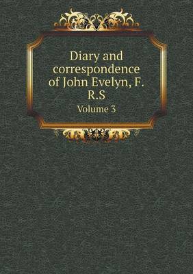 Book cover for Diary and correspondence of John Evelyn, F.R.S Volume 3