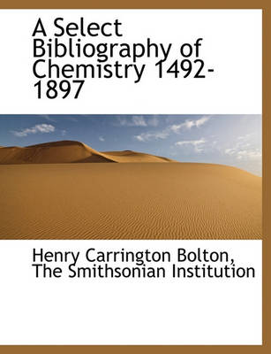 Book cover for A Select Bibliography of Chemistry 1492-1897