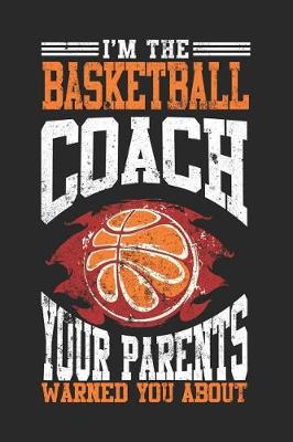 Book cover for I'm The Basketball Coach Your Parents Warned You About