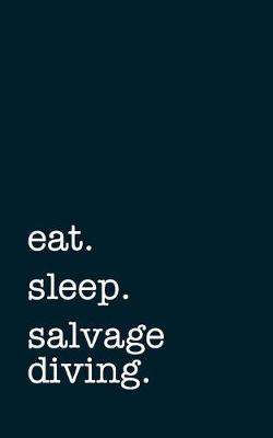 Book cover for eat. sleep. salvage diving. - Lined Notebook