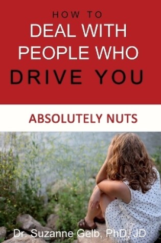 Cover of How To Deal With People Who Drive You Absolutely Nuts