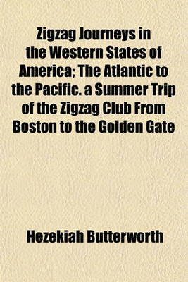 Book cover for Zigzag Journeys in the Western States of America; The Atlantic to the Pacific. a Summer Trip of the Zigzag Club from Boston to the Golden Gate