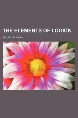 Cover of The Elements of Logick