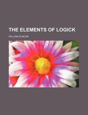 Book cover for The Elements of Logick