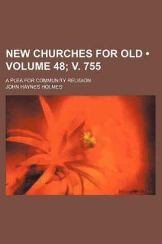 Cover of New Churches for Old (Volume 48; V. 755); A Plea for Community Religion