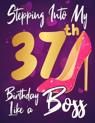 Book cover for Stepping Into My 37th Birthday Like a Boss