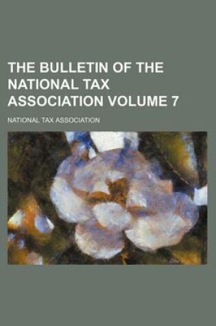 Cover of The Bulletin of the National Tax Association Volume 7