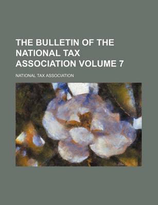 Book cover for The Bulletin of the National Tax Association Volume 7