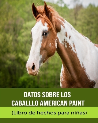 Book cover for Datos sobre los Caballlo American Paint (Libro de hechos para niñas)