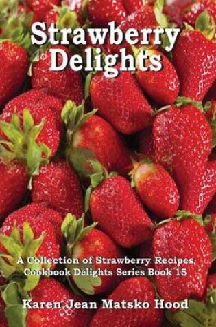 Cover of Strawberry Delights Cookbook