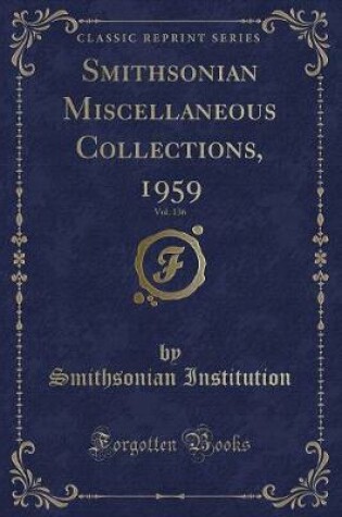 Cover of Smithsonian Miscellaneous Collections, 1959, Vol. 136 (Classic Reprint)