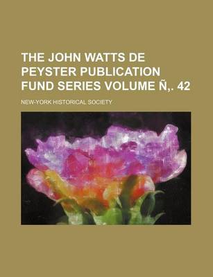 Book cover for The John Watts de Peyster Publication Fund Series Volume N . 42