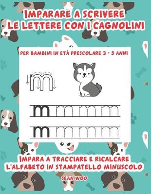 Book cover for Imparare a scrivere le lettere con i cagnolini per bambini in eta prescolare 3 - 5 anni