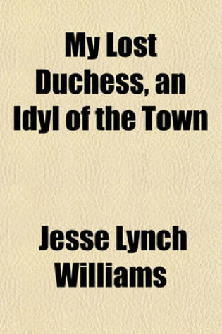 Cover of My Lost Duchess, an Idyl of the Town