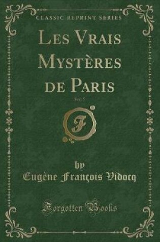 Cover of Les Vrais Mystères de Paris, Vol. 5 (Classic Reprint)