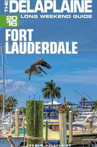 Cover of Fort Lauderdale - The Delaplaine 2016 Long Weekend Guide