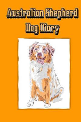 Book cover for Australian Shepherd Dog Diary (Dog Diaries)