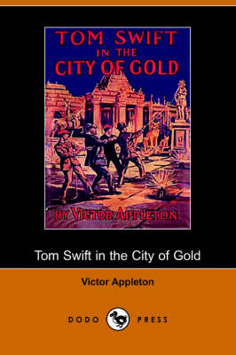 Book cover for Tom Swift in the City of Gold, Or, Marvelous Adventures Underground (Dodo Press)