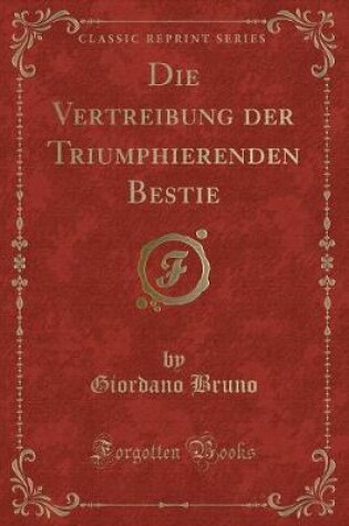 Cover of Die Vertreibung Der Triumphierenden Bestie (Classic Reprint)